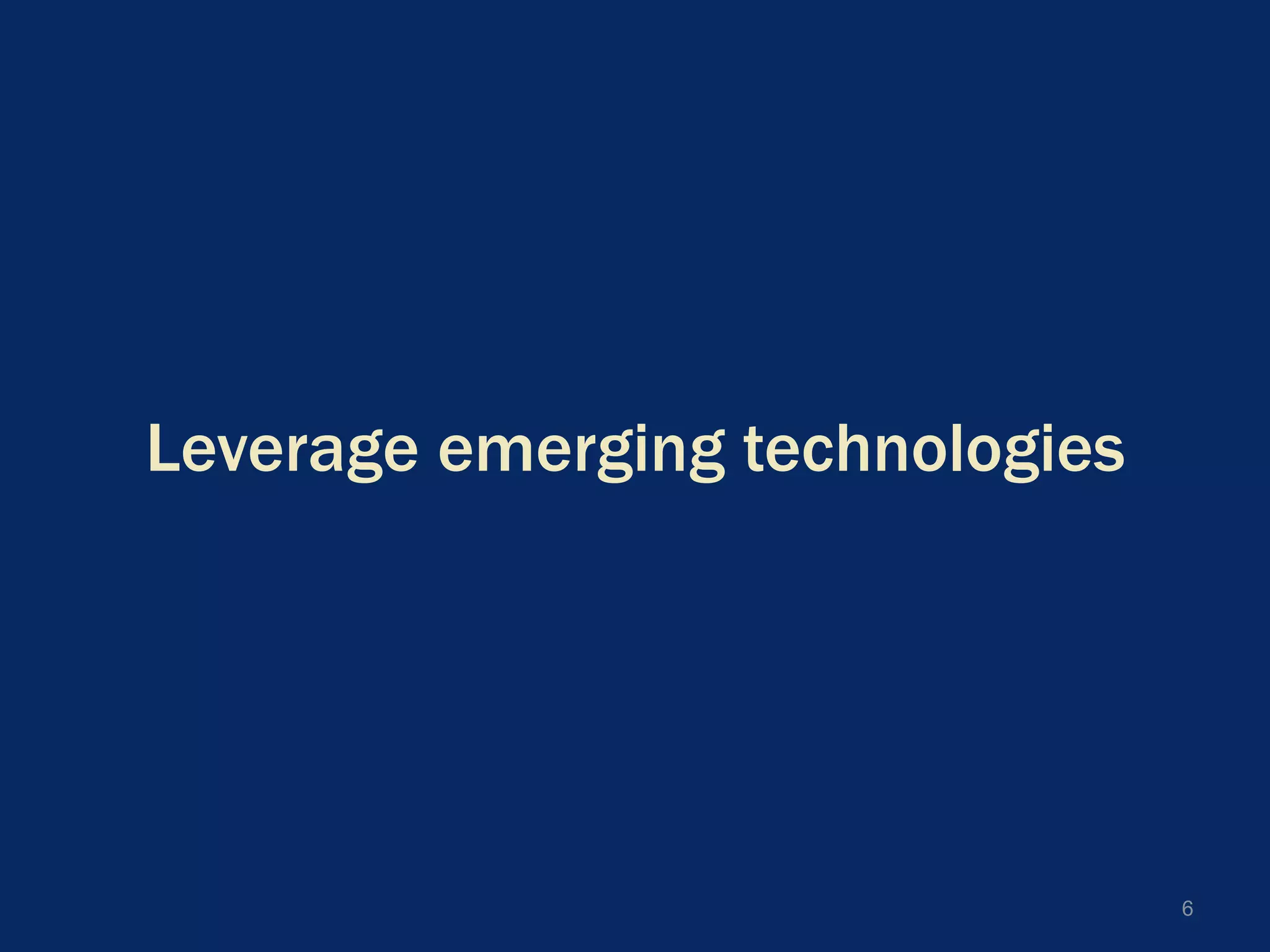 Leverage emerging technologies6