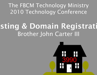 The FBCM Technology Ministry
2010 Technology Conference
osting & Domain Registrati
Brother John Carter III
 