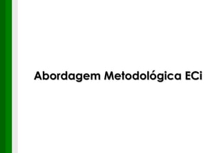 Abordagem Metodológica ECi 