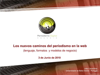 Los nuevos caminos del periodismo en la web (lenguaje, formatos  y modelos de negocio) 3 de Junio de 2010 