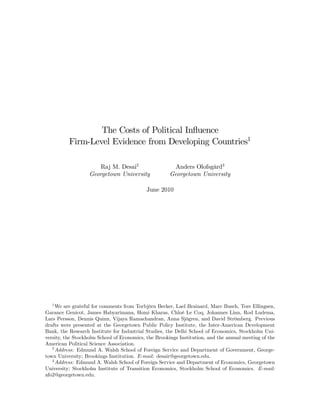 The Costs of Political In‡uence
Firm-Level Evidence from Developing Countries1
Raj M. Desai2
Georgetown University
Anders Olofsgård3
Georgetown University
June 2010
1
We are grateful for comments from Torbjörn Becker, Lael Brainard, Marc Busch, Tore Ellingsen,
Garance Genicot, James Habyarimana, Homi Kharas, Chloé Le Coq, Johannes Linn, Rod Ludema,
Lars Persson, Dennis Quinn, Vijaya Ramachandran, Anna Sjögren, and David Strömberg. Previous
drafts were presented at the Georgetown Public Policy Institute, the Inter-American Development
Bank, the Research Institute for Industrial Studies, the Delhi School of Economics, Stockholm Uni-
versity, the Stockholm School of Economics, the Brookings Institution, and the annual meeting of the
American Political Science Association.
2
Address: Edmund A. Walsh School of Foreign Service and Department of Government, George-
town University; Brookings Institution. E-mail: desair@georgetown.edu.
3
Address: Edmund A. Walsh School of Foreign Service and Department of Economics, Georgetown
University; Stockholm Institute of Transition Economics, Stockholm School of Economics. E-mail:
afo2@georgetown.edu.
 