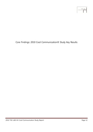 Core Findings: 2010 Cool Communication® Study Key Results




2010 THE LAB h® Cool Communication Study Report             ...