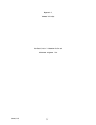 Appendix C

                          Sample Title Page




               The Interaction of Personality Traits and

                     Situational Judgment Tests




January 2010                     23
 