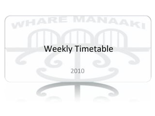 Weekly Timetable 2010 