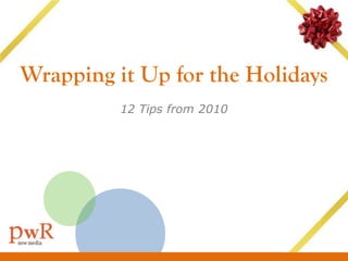 Wrapping it Up for the Holidays
          12 Tips from 2010
 