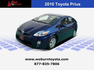 2010 Toyota Prius




www.woburntoyota.com
   877-835-7806
 