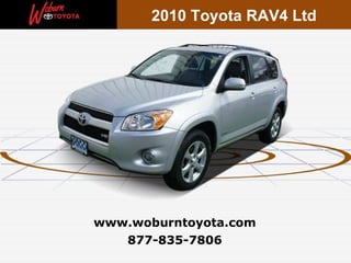 2010 Toyota RAV4 Ltd




www.woburntoyota.com
   877-835-7806
 