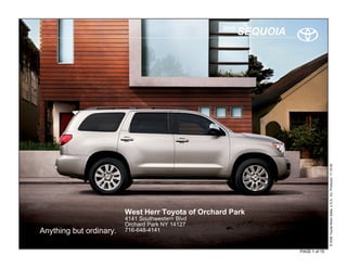 2010
                                                         SEQUOIA




                                                                                  © 2009 Toyota Motor Sales, U.S.A., Inc. Produced 11.19.09
                         West Herr Toyota of Orchard Park
                         4141 Southwestern Blvd
                         Orchard Park NY 14127
Anything but ordinary.   716-648-4141


                                                                   PAGE 1 of 15
 