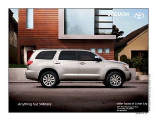 2010
                                SEQUOIA




                                                                        © 2009 Toyota Motor Sales, U.S.A., Inc. Produced 11.19.09
Anything but ordinary.            Miller Toyota of Culver City
                                   9077 West Washington Blvd.
                                   Culver City, CA, 90232
                                   800-997-6024
                                                         PAGE 1 of 15
 