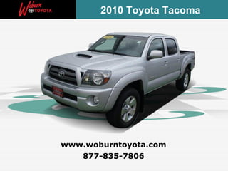877-835-7806 www.woburntoyota.com 2010 Toyota Tacoma  