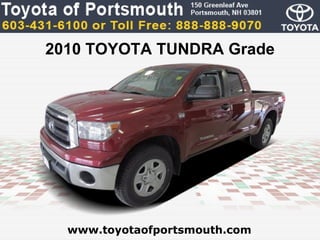 2010 TOYOTA TUNDRA Grade




  www.toyotaofportsmouth.com
 