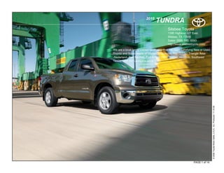 2010
                                     TUNDRA
                                              Silsbee Toyota
                                              1396 Highway 327 East.
                                              Silsbee, TX 77656
                                              Sales: (888) 546- 6593
                                              http://www.silsbeetoyota.com/

    We are a local family owned dealership that has been satisfying New or Used
    Toyota and Scion needs of Silsbee, Beaumont, The Golden Triangle Area
    -Nederland, Port Neches, Port Arthur, Vidor, Jasper, Houston, Southeast
    Texas, and SW Louisiana since 1946.




                                                                                  © 2009 Toyota Motor Sales, U.S.A., Inc. Produced 11.19.09
.

                                                                  PAGE 1 of 14
 