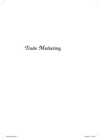 Trade Marketing
Trademarketing.indb i
Trademarketing.indb i 20/4/2010 13:19:43
20/4/2010 13:19:43
 