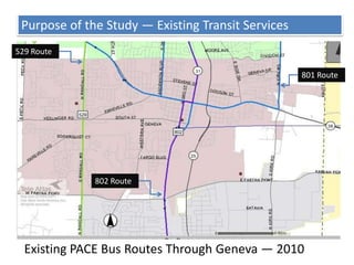 Purpose of the Study — Existing Transit Services529 Route801 Route802 RouteExisting PACE Bus Routes Through Geneva — 2010