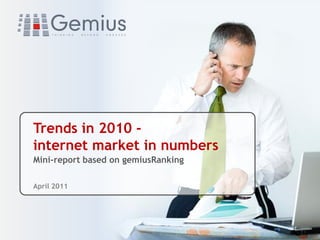 Trends in 2010 -
internet market in numbers
               .
Mini-report based on gemiusRanking

April 2011
 