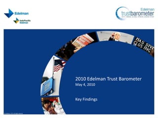 2010 Edelman Trust Barometer
May 4, 2010


Key Findings
 