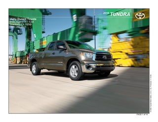 2010
                              TUNDRA
Jerry Durant Toyota
5100 Higway 377 East
Granbury, TX 76049
(888) 290-2515




                                                      © 2009 Toyota Motor Sales, U.S.A., Inc. Produced 11.19.09
      .

                                       PAGE 1 of 14
 