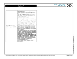 2010
                                                  Options*                                                                                                                                             VENZA

                                               Cargo Net [27] (GN)
                                               Carpet Floor Mats 5-pc set includes Cargo Mat [27]
                                               (CF)
                                               Tow Prep Package [24]-includes engine oil cooler,
                                               larger radiator fan and heavy-duty alternator (TO)
                                               50 state emissions (FE)
                                               Rear Bumper Protector [27] (EF)
                                               Premium Package 2 - includes leather seating
                                               surfaces, 4-way power front passenger seat with
                                               lumbar support, driver and front passenger seat multi-
                                               stage seat heaters, satin mahogany wood-grain-style
                                               interior trim, leather-wrapped steering wheel, leather-
                                               wrapped shift knob with satin mahogany wood-grain-
                                               style inlay, High Intensity Discharge (HID) headlamps
                                               with Automatic High Beam feature [1], Smart Key
  Premium Package 2 with                       System [15] with Push Button Start, power rear door
  Additional Options: $8,681.00                with jam protection, chrome-accented door handles,
                                               backup camera [14], anti-theft system, color-keyed
                                               foldable power heated outside mirrors and windshield
                                               wiper de-icer (LX)
                                               Voice-activated touch-screen DVD navigation system
                                               [7] with JBL Synthesis® surround sound AM/FM 4-disc
                                               in-dash CD changer with integrated XM Satellite Radio
                                               and XM NavTraffic® [8] with 3-month trial
                                               subscriptions [3], MP3/WMA playback capability, USB
                                               [4] port with iPod® [5] connectivity, hands-free phone
                                               capability and music streaming via Bluetooth® [6]




                                                                                                                                                                                                                               © 2010 Toyota Motor Sales, U.S.A., Inc. Produced 02.10.10
                                               wireless technology, Vacuum Fluorescent Display, FM
                                               diversity reception, and 13 speakers (NV)
                                               Wheel locks (alloy) [27] (WL)
                                               Panoramic glass roof with front power tilt/slide
                                               moonroof (SR)




*This vehicle eBrochure is designed to identify vehicles commonly available in your area. If you would prefer to purchase a vehicle with no options or additional options, please contact your local           PAGE 18 of 24
dealer to check for current availability or the possibility of placing an order for such a vehicle.
 
