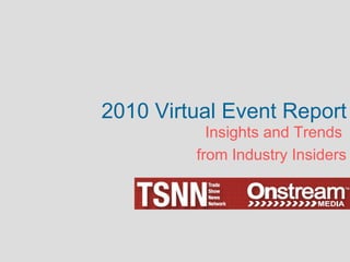 2010 Virtual Event Report Insights and Trends  from Industry Insiders 