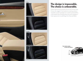 Choices abound for the interior of your new German auto.
Choose the rugged V-Tex leatherette seating surfaces
(available on Sport packages) for comfort and durability,
or the leather sport seating surfaces for pure indulgence.
Color options are Cornsilk Beige Two-Tone and Black.
 