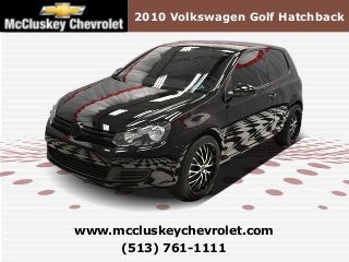 2010 Volkswagen Golf Hatchback
(513) 761-1111
www.mccluskeychevrolet.com
 