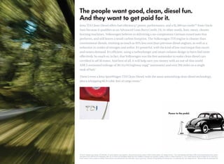 Jetta TDI Clean Diesel offers fuel efﬁciency,* power, performance, and a $1,300 tax credit** from Uncle
Sam because it qualiﬁes as an Advanced Lean Burn Credit. Or, in other words, lean, mean, cleaner
burning machines. Volkswagen believes in delivering a no-compromise German-tuned auto that
performs, and still leaves a small carbon footprint. The Volkswagen TDI engine is cleaner than
conventional diesels, emitting as much as 95% less soot than previous diesel engines, as well as a
reduction in oxides of nitrogen and sulfur. It’s powerful, with the kind of low-end torque that racers
and tuners demand. It’s efﬁcient, using a turbocharger and smart exhaust design to burn fuel more
effectively. So much so, in fact, that Volkswagen was the ﬁrst automaker to make clean diesel cars
certiﬁed in all 50 states. And best of all, it will help save you money with an out-of-this-world
AMCI-estimated mileage of 38 city/44 highway mpg* (automatic) and over 594 miles on a single
tank of fuel.†

There’s even a Jetta SportWagen TDI Clean Diesel, with the same astonishing clean diesel technology,
plus a whopping 66.9 cubic feet of cargo room.††




*30 city/41 highway mpg (manual). EPA estimates. 38 city/44 highway mpg (automatic). Real-world fuel economy based on AMCI-certiﬁed testing. Your mileage will vary. **Tax credit submitted under Notice 2006-9 and Internal Revenue Code, Section
 30B relative to the 2009 and 2010 Volkswagen Jetta 2.0L TDI Sedan and SportWagen, Model Year 2010. Available to taxpayers who purchase a qualiﬁed vehicle on or before December 31, 2010. Leased vehicles will not be eligible for the credit. Only a
 limited number of full tax credits are available. Please consult a tax professional for more information, or go to www.irs.gov. †Based on 30mpg highway EPA estimate and a 14.5 gallon fuel tank. Your mileage will vary. ††Measured with rear seats folded ﬂat.
 