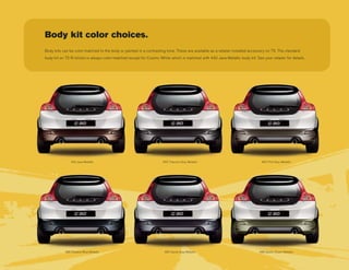 Body kit color choices.
Body kits can be color-matched to the body or painted in a contrasting tone. These are available as a retailer installed accessory on T5. The standard
body kit on T5 R-DESIGN is always color-matched except for Cosmic White which is matched with 442 Java Metallic body kit. See your retailer for details.




               442 Java Metallic                                     455 Titanium Grey Metallic                                462 Flint Grey Metallic




            480 Shadow Blue Metallic                                  492 Savile Grey Metallic                                488 Gekko Green Metallic
 