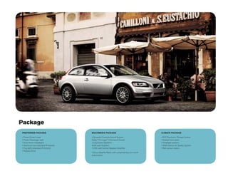 Package
PREFERRED PACKAGE            MULTIMEDIA PACKAGE                      CLIMATE PACKAGE


                             Dolby ® Pro Logic ® II Surround Sound
                             12 Dynaudio Speakers
                  -DESIGN)   4x30 watt Amplifier
              -DESIGN)       1x130 watt Central Speaker Amplifier


                             subscription
 