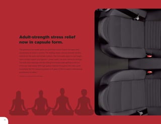 Adult-strength stress relief
     now in capsule form.
     This generous four-seater gives you and three of your friends the space and
     convenience to travel in comfort. The floating center console presents intuitive
     controls for the audio and climate systems. The front seats adjust to suit height,
     reach, lumbar support and legroom – power seats* can even memorize settings.
     The wide door openings and the sliding front seats make getting in and out
     of the rear seat simple. With high quality materials throughout the cabin, you’ll
     immediately feel the reassuring presence of years of Volvo’s expert craftsmanship
     and attention to detail.

     *Included in the optional Preferred Package




06
 