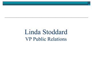 Linda Stoddard VP Public Relations 