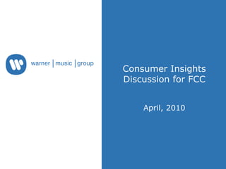 Consumer Insights
Discussion for FCC


    April, 2010
 