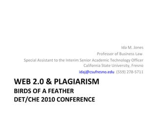 WEB 2.0 & PLAGIARISM BIRDS OF A FEATHER DET/CHE 2010 CONFERENCE ,[object Object],[object Object],[object Object],[object Object]