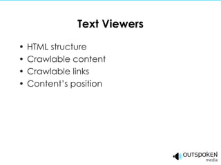 Text Viewers HTML structure Crawlable content Crawlable links Content’s position 