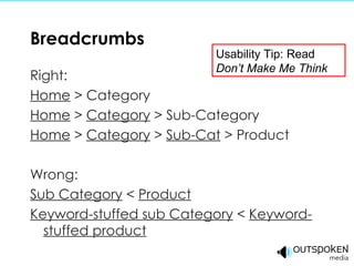 Breadcrumbs Right: Home  > Category Home  >  Category  > Sub-Category Home  >  Category  >  Sub-Cat  > Product Wrong: Sub Category  <  Product Keyword-stuffed sub Category  <  Keyword-stuffed product Usability Tip: Read Don’t Make Me Think 