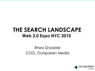 THE SEARCH LANDSCAPE Web 2.0 Expo NYC 2010  Rhea Drysdale COO, Outspoken Media 