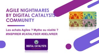Les achats Agiles ? Mythe ou réalité ?
#INSPIRER #CATALYSER #DELIVRER
 