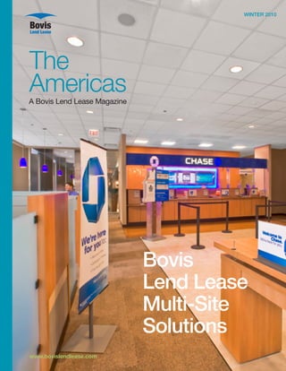 Winter 2010




The
Americas
A Bovis Lend Lease Magazine




                              Bovis
                              Lend Lease
                              Multi-Site
                              Solutions
www.bovislendlease.com
 