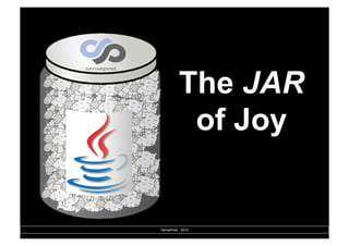 The JAR
           of Joy


SensePost - 2010
 