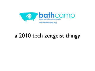 a 2010 tech zeitgeist thingy
 