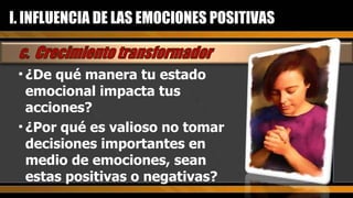 ¿De qué manera tu estado emocional impacta tus acciones? ¿Por qué es valioso no tomar decisiones importantes en medio de emociones, sean estas positivas o negativas? I. INFLUENCIA DE LAS EMOCIONES POSITIVAS 