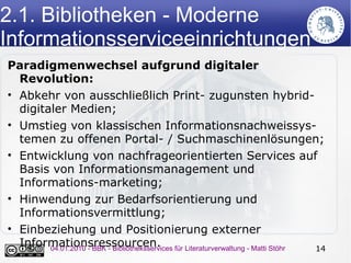 2.1. Bibliotheken - Moderne
Informationsserviceeinrichtungen
Paradigmenwechsel aufgrund digitaler
  Revolution:
• Abkehr v...