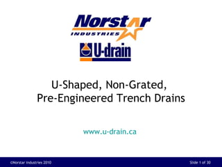 www.u-drain.ca   U-Shaped, Non-Grated,  Pre-Engineered Trench Drains 