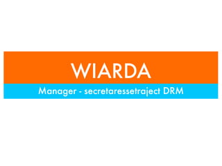 WIARDA
Manager - secretaressetraject DRM
 