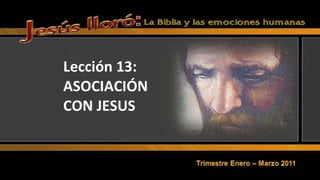 Lección 13: ASOCIACIÓN CON JESUS 