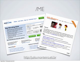 /ME




                                     http://julio.monteiro.eti.br
terça-feira, 18 de janeiro de 2011
 