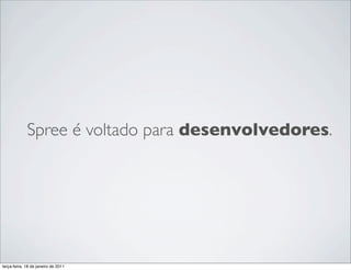 Spree é voltado para desenvolvedores.




terça-feira, 18 de janeiro de 2011
 