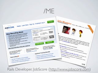 /ME




Rails Developer, JobScore (http://www.jobscore.com)
 