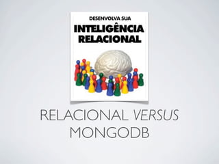 RELACIONAL VERSUS
    MONGODB
 