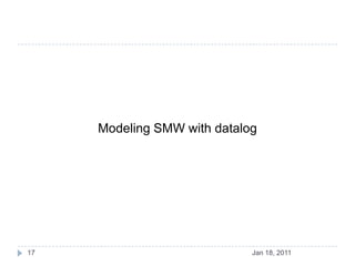 Modeling SMW with datalog<br />Jan 18, 2011<br />17<br />
