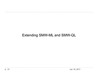 Extending SMW-ML and SMW-QL<br />Jan 18, 2011<br />21<br />